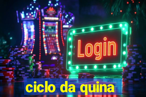 ciclo da quina